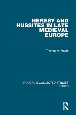 Heresy and Hussites in Late Medieval Europe - Thomas A. Fudge