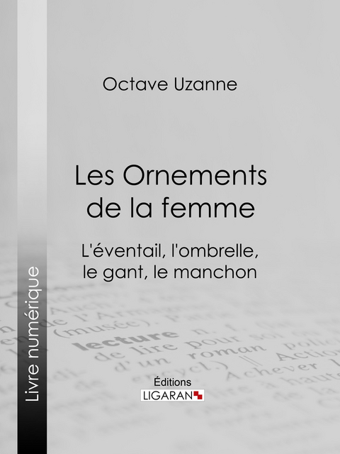 Les Ornements de la femme -  Ligaran, Octave Uzanne