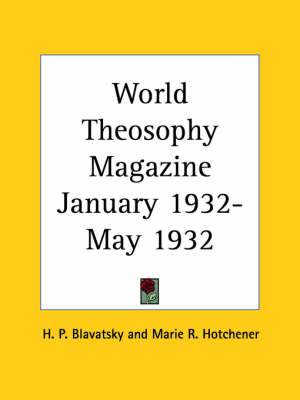 World Theosophy Magazine (January 1932-May 1932) - H. P. Blavatsky