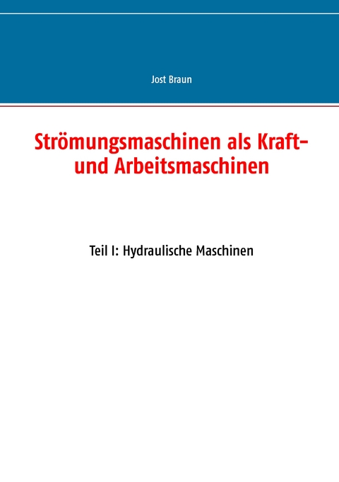 Str&ouml;mungsmaschinen als Kraft- und Arbeitsmaschinen - Jost Braun