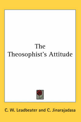 The Theosophist's Attitude - C. W. Leadbeater, C. Jinarajadasa