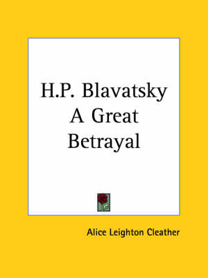 H.P. Blavatsky a Great Betrayal (1922) - Alice Leighton Cleather