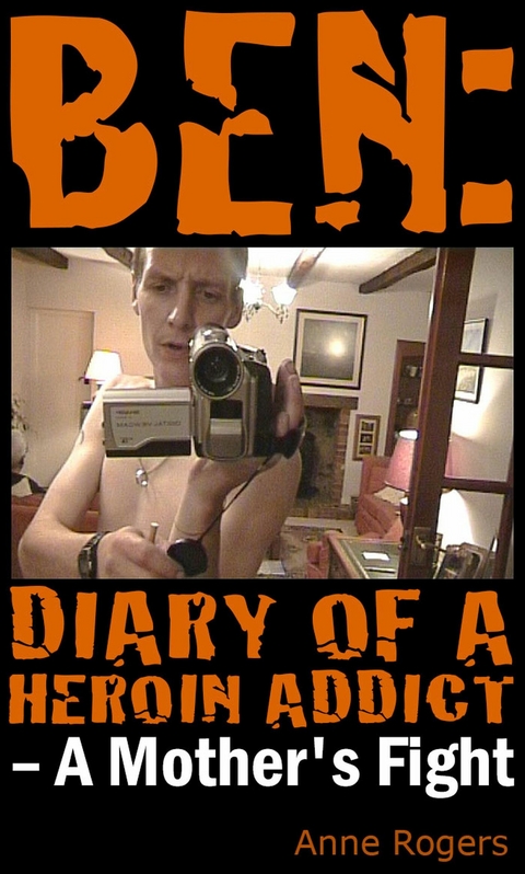 Ben Diary of A Heroin Addict -  Anne Rogers