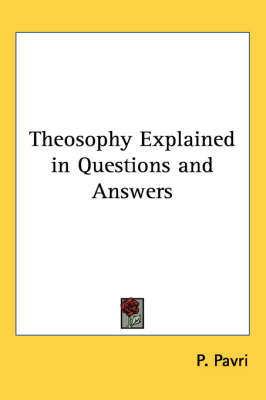 Theosophy Explained in Questions and Answers - P. Pavri