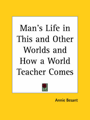 Man's Life in This and Other Worlds & How a World Teacher Comes (1913)