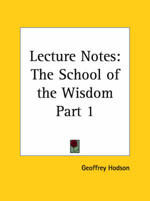 Lecture Notes the School of the Wisdom Vol. I (1955) - Geoffrey Hodson