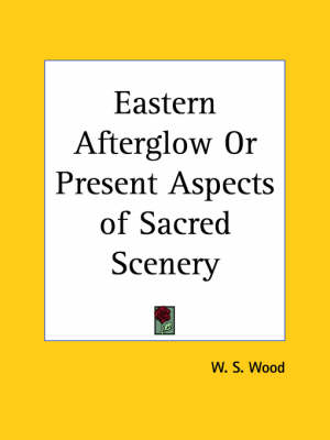 Eastern Afterglow or Present Aspects of Sacred Scenery (1880)
