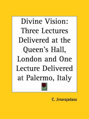 Divine Vision: Three Lectures Delivered at the Queen's Hall, London and One Lecture Delivered at Palermo, Italy (1928)
