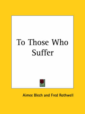 To Those Who Suffer (1908) - Aimee Blech
