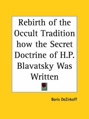 Rebirth of the Occult Tradition How the Secret Doctrine of H.P. Blavatsky Was Written