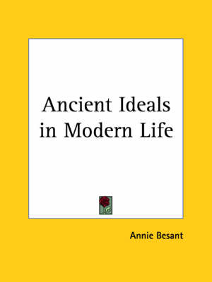 Ancient Ideals in Modern Life (1901) - Annie Besant