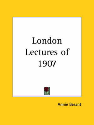 London Lectures of 1907 (1909) - Annie Besant