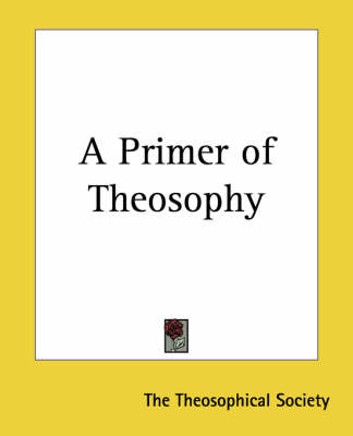 A Primer of Theosophy -  The Theosophical Society