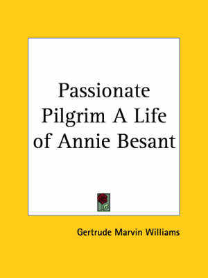 Passionate Pilgrim a Life of Annie Besant (1931)