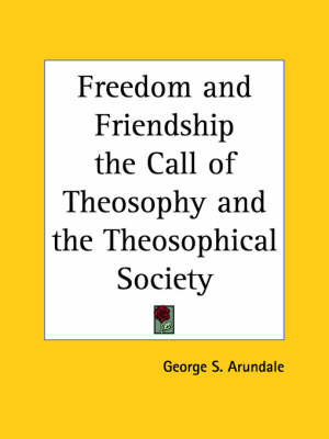 Freedom and Friendship the Call of Theosophy and the Theosophical Society (1935)