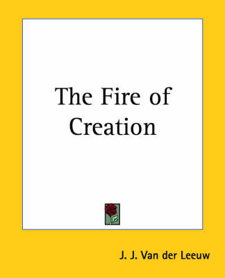 The Fire of Creation - J.J.Van Der Leeuw