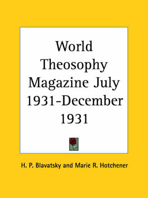 World Theosophy Magazine (July 1931-December 1931) - H. P. Blavatsky