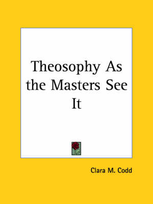 Theosophy as the Masters See it (1953) - Clara M. Codd