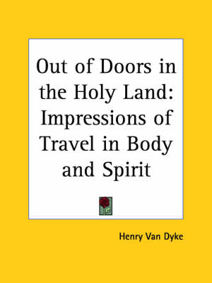 Out of Doors in the Holy Land: Impressions of Travel in Body and Spirit (1908)