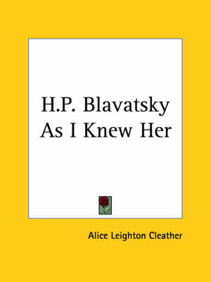 H.P. Blavatsky as I Knew Her (1923) - Alice Leighton Cleather
