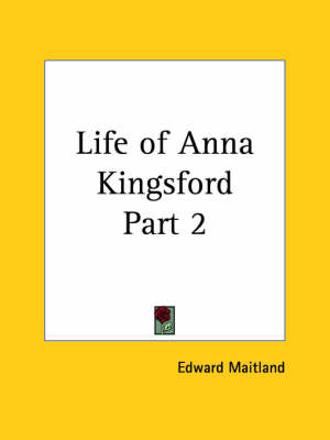 Life of Anna Kingsford Vol. 2 (1913) - Edward Maitland