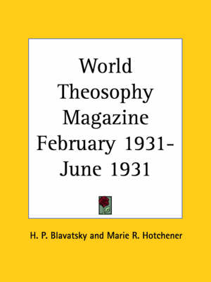 World Theosophy Magazine (February 1931-June 1931) - H. P. Blavatsky