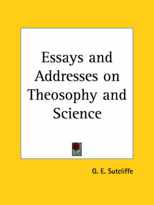 Essays and Addresses on Theosophy and Science (1899) - G. E. Sutcliffe