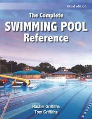 Complete Swimming Pool Reference - Rachel Griffiths, Tom Griffiths