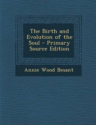 The Birth and Evolution of the Soul - Annie Wood Besant