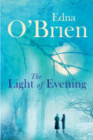 The Light of Evening - Edna O'Brien