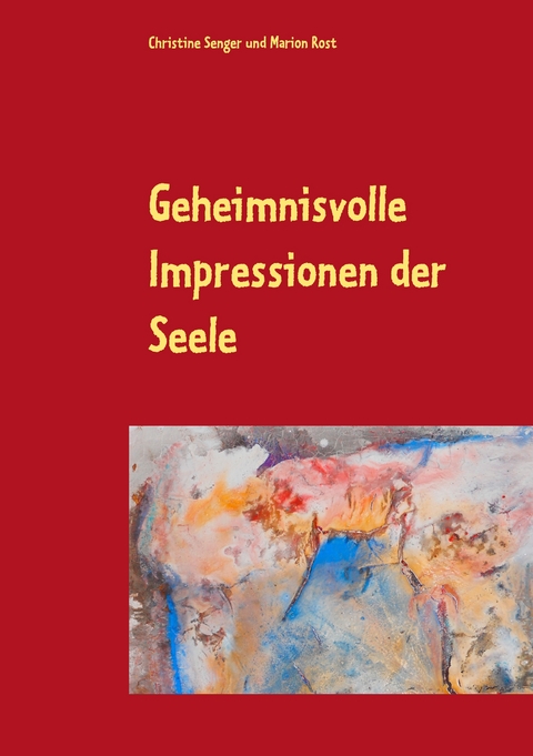 Geheimnisvolle Impressionen der Seele - Christine Senger, Marion Rost