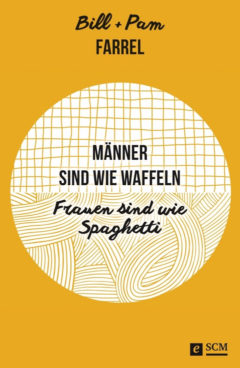 M&auml;nner sind wie Waffeln - Frauen sind wie Spaghetti - Bill Farrel, Pam Farrel
