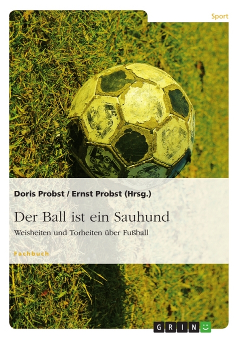 Der Ball ist ein Sauhund - Ernst Probst, Doris Probst