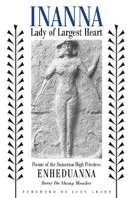 Inanna, Lady of Largest Heart - Betty De Shong Meador