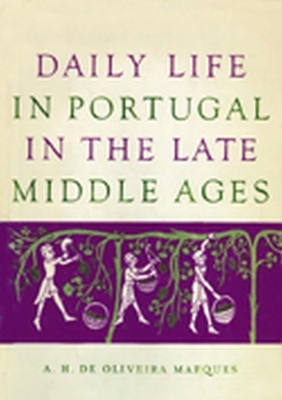 Daily Life in Portugal in the Late Middle Ages - A.H. De Oliveira Marques
