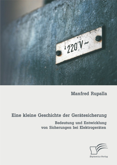 Eine kleine Geschichte der Gerätesicherung: Bedeutung und Entwicklung von Sicherungen bei Elektrogeräten - Manfred Rupalla