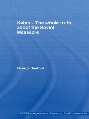 Katyn and the Soviet Massacre of 1940 - George Sanford
