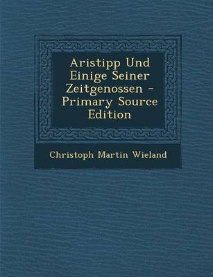 Aristipp Und Einige Seiner Zeitgenossen - Primary Source Edition - Christoph Martin Wieland
