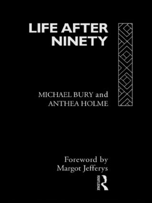 Life After Ninety - Michael Bury, Anthea Holme