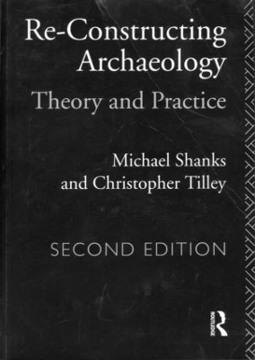 Re-constructing Archaeology - Michael Shanks, Christopher Tilley