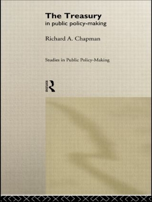The Treasury in Public Policy-Making - Richard A Chapman