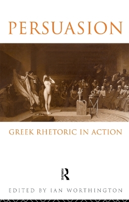 Persuasion: Greek Rhetoric in Action - 