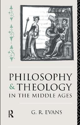 Philosophy and Theology in the Middle Ages - G. R. Evans