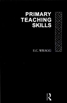 Primary Teaching Skills - Prof E C Wragg, E. C. Wragg