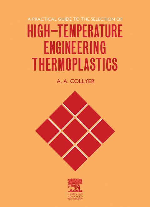 Practical Guide to the Selection of High-Temperature Engineering Thermoplastics -  A.A. Collyer