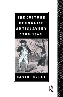 The Culture of English Antislavery, 1780-1860 - David Turley