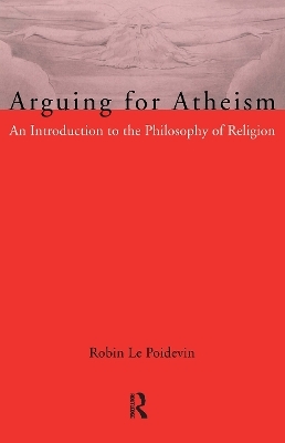 Arguing for Atheism - Robin Le Poidevin