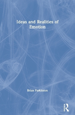 Ideas and Realities of Emotion - Brian Parkinson