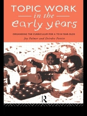 Topic Work in the Early Years - Joy Palmer, Deirdre Pettitt