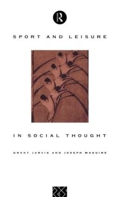 Sport and Leisure in Social Thought - Grant Jarvie, Joseph Maguire